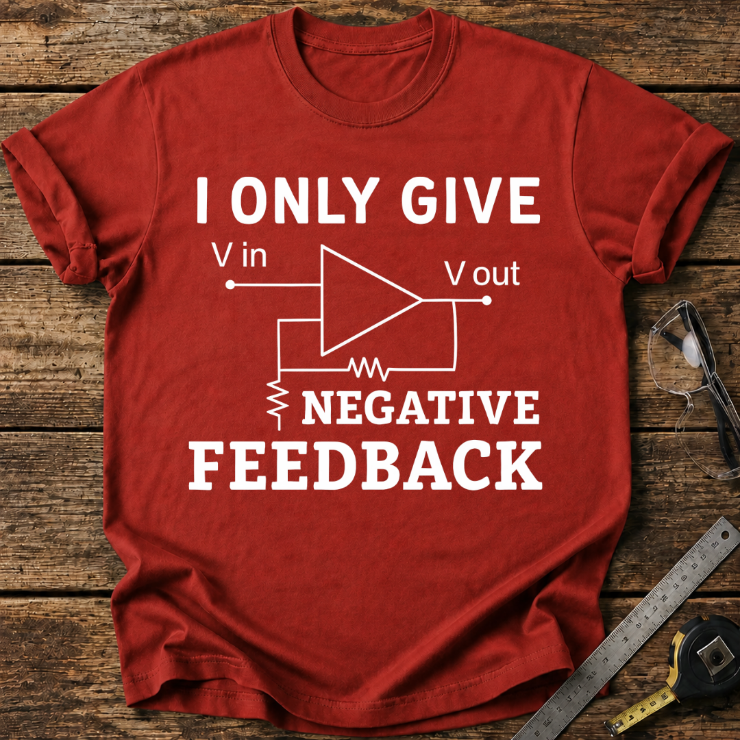 I Only Give Negative Feedback T-shirt