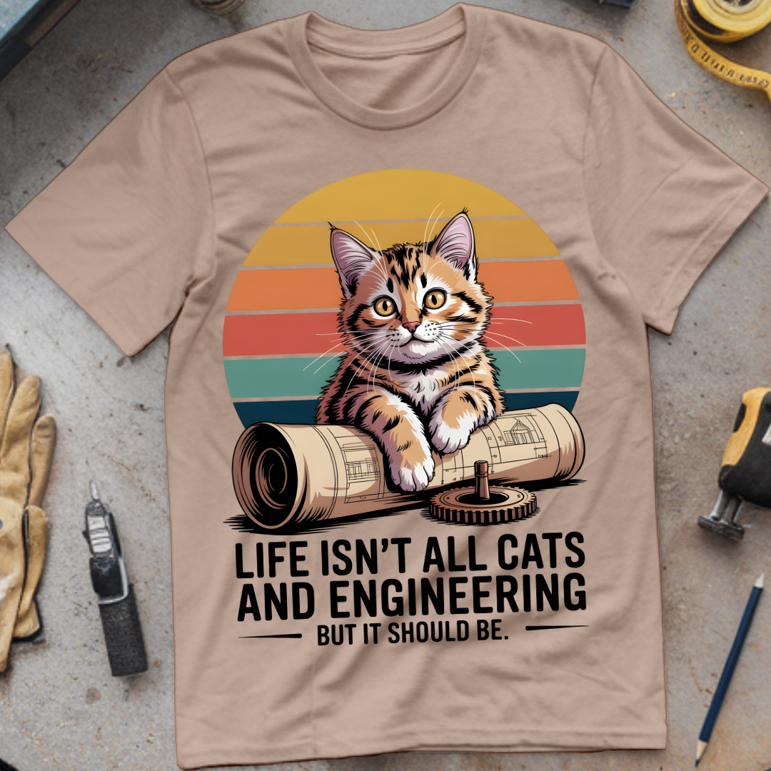 Life isn't all cats and engineering but it should be