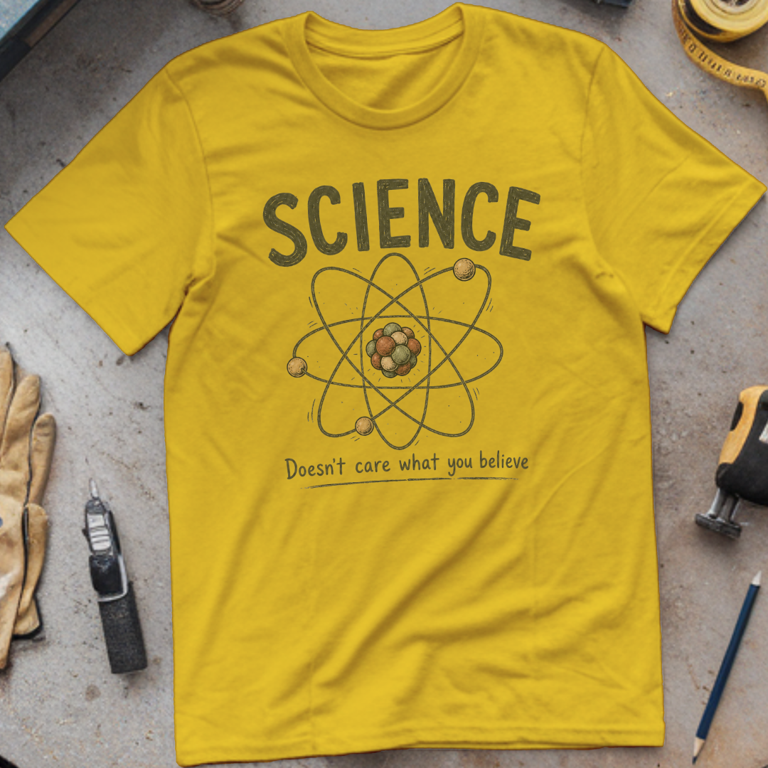 Science Doesn't Care What You Believe T-shirt