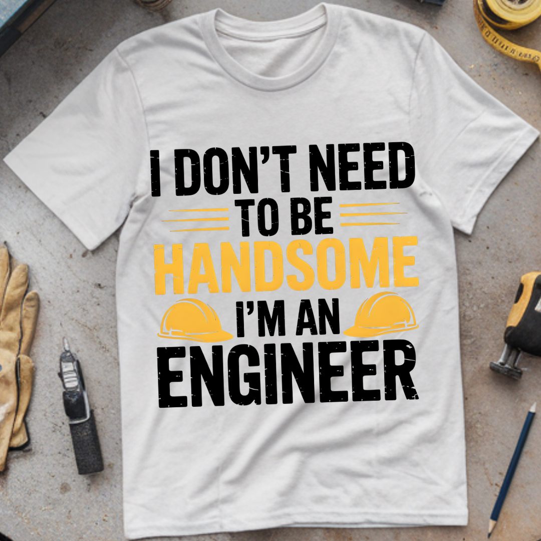 I Don’t Need to Be Handsome – I’m an Engineer