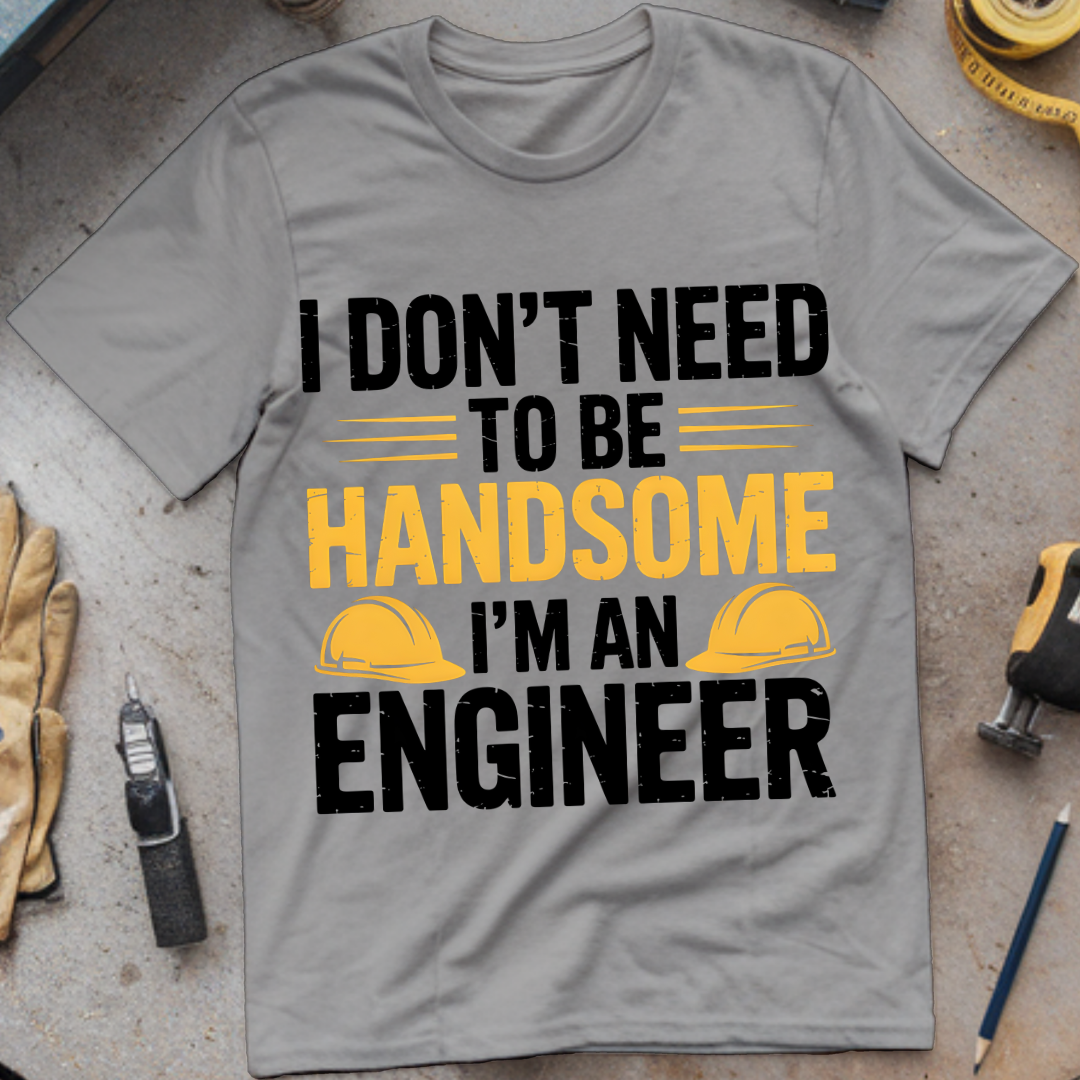 I Don’t Need to Be Handsome – I’m an Engineer
