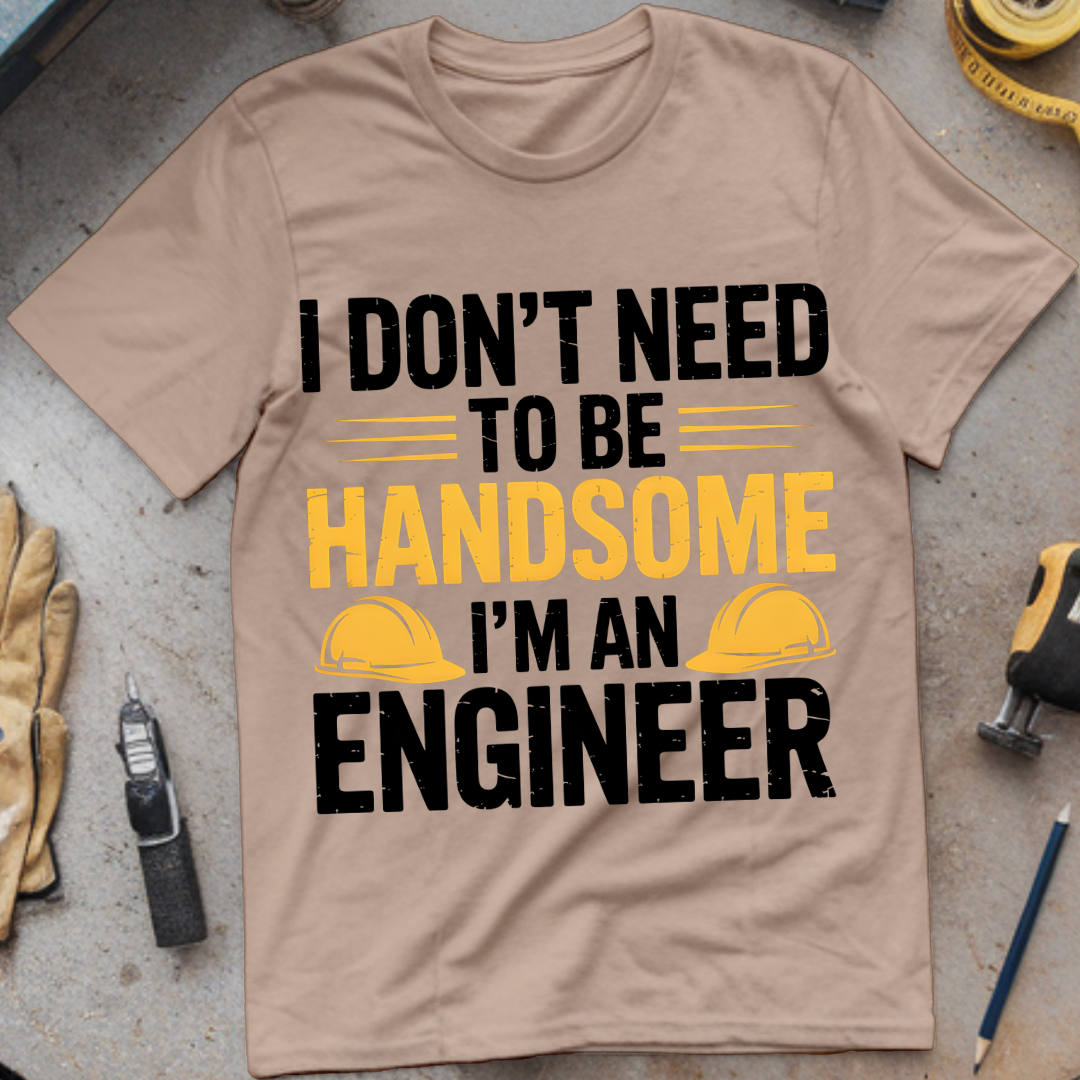 I Don’t Need to Be Handsome – I’m an Engineer