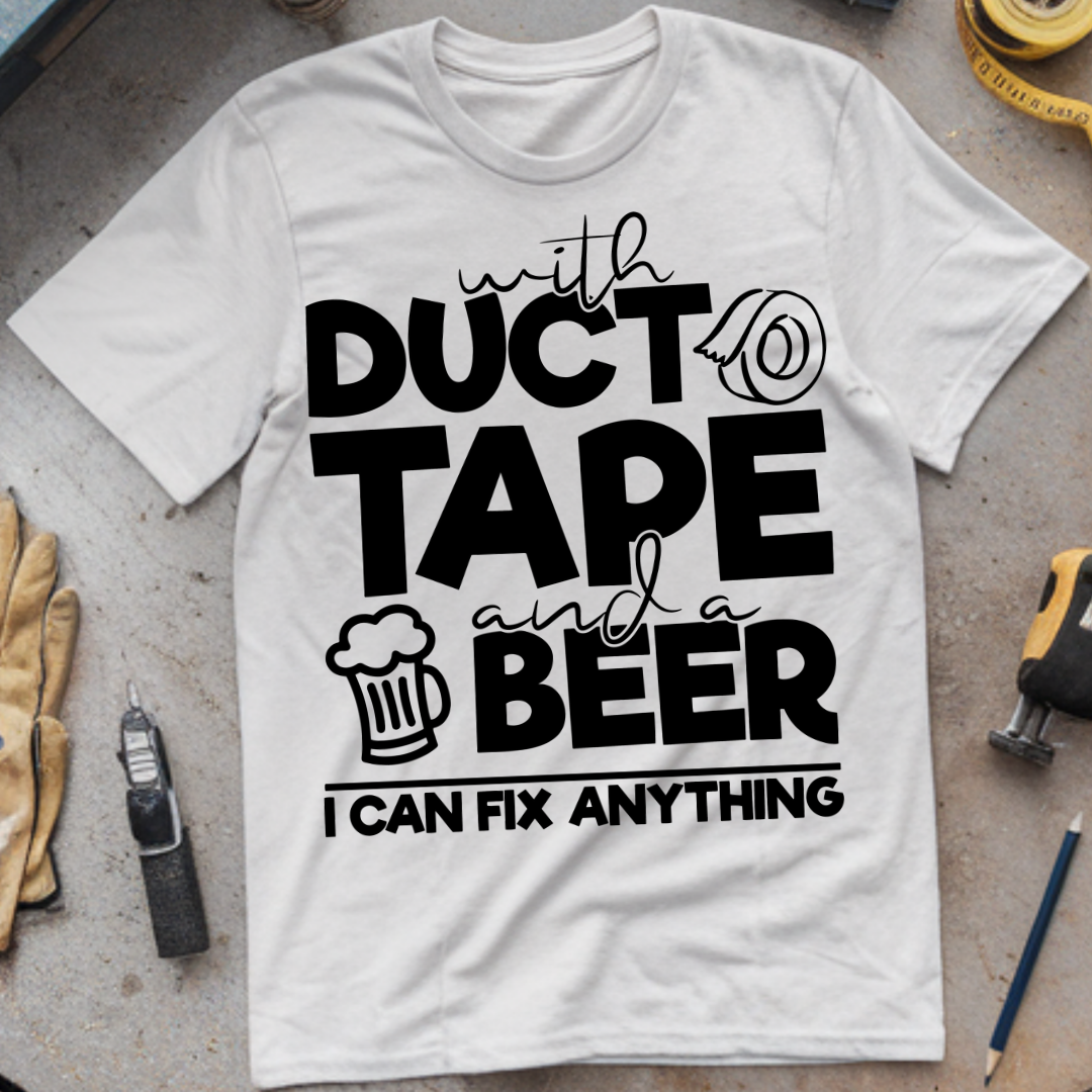 With Duct Tape and a Beer, I Can Fix Anything