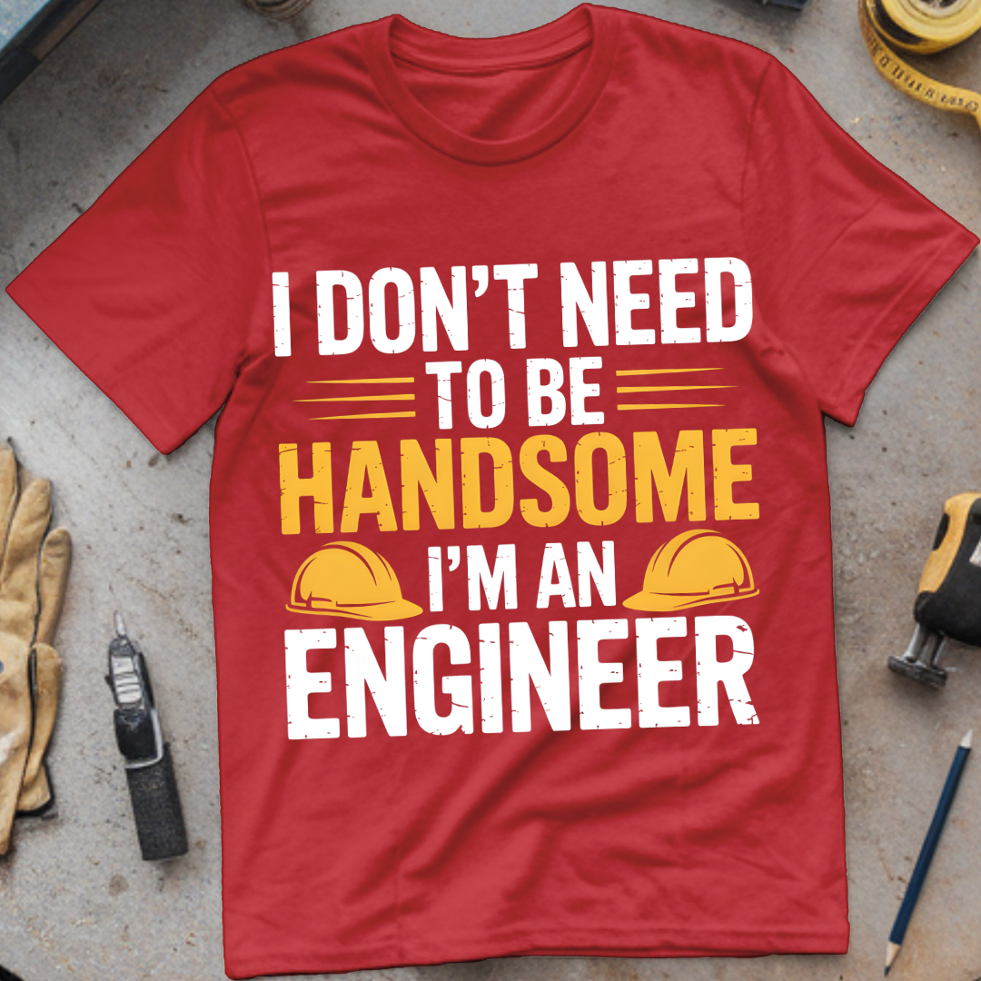 I Don’t Need to Be Handsome – I’m an Engineer