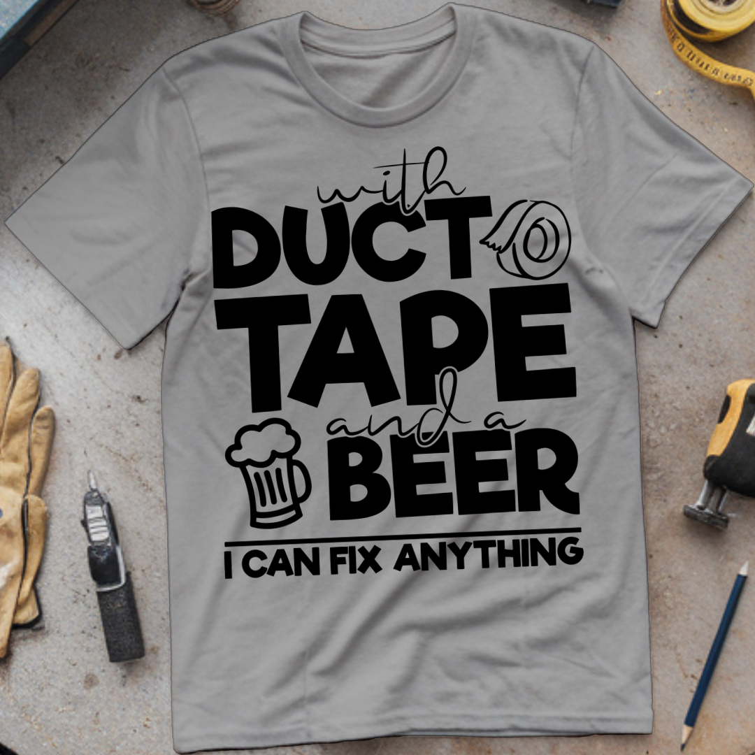 With Duct Tape and a Beer, I Can Fix Anything