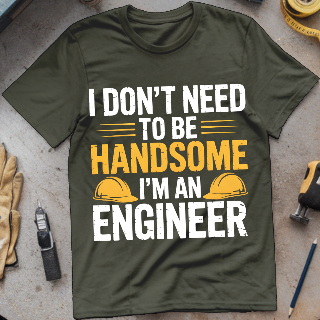 I Don’t Need to Be Handsome – I’m an Engineer
