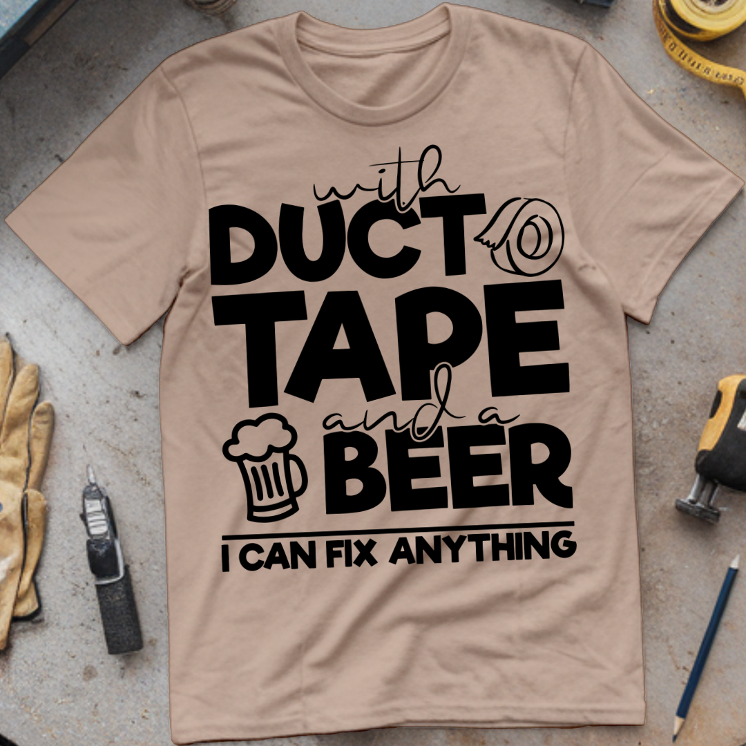 With Duct Tape and a Beer, I Can Fix Anything