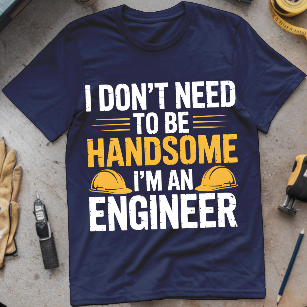 I Don’t Need to Be Handsome – I’m an Engineer