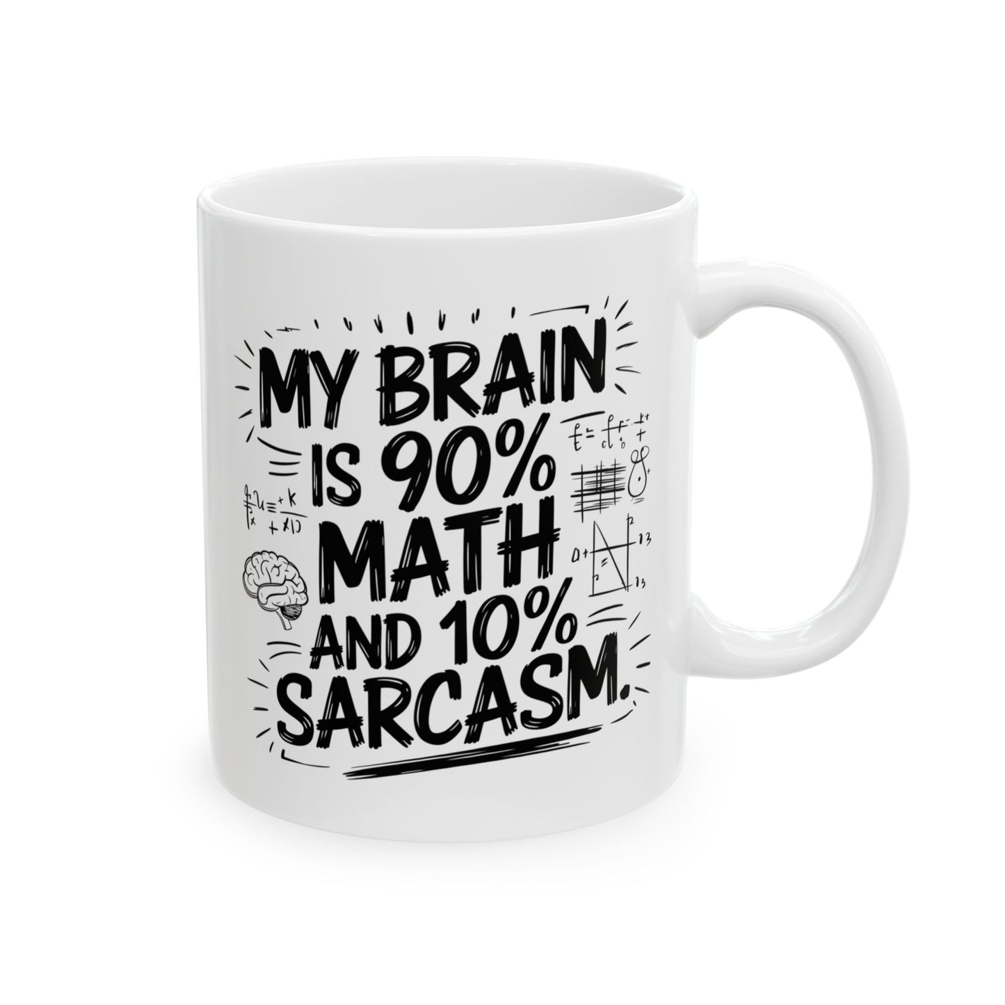 My Brain is 90% Math and 10% Sarcasm.