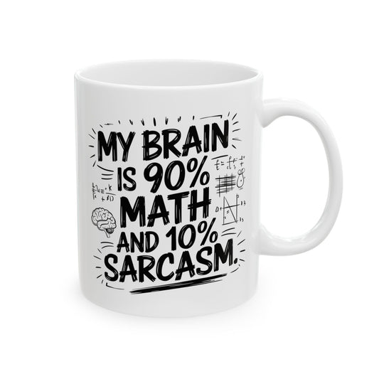 My Brain is 90% Math and 10% Sarcasm.