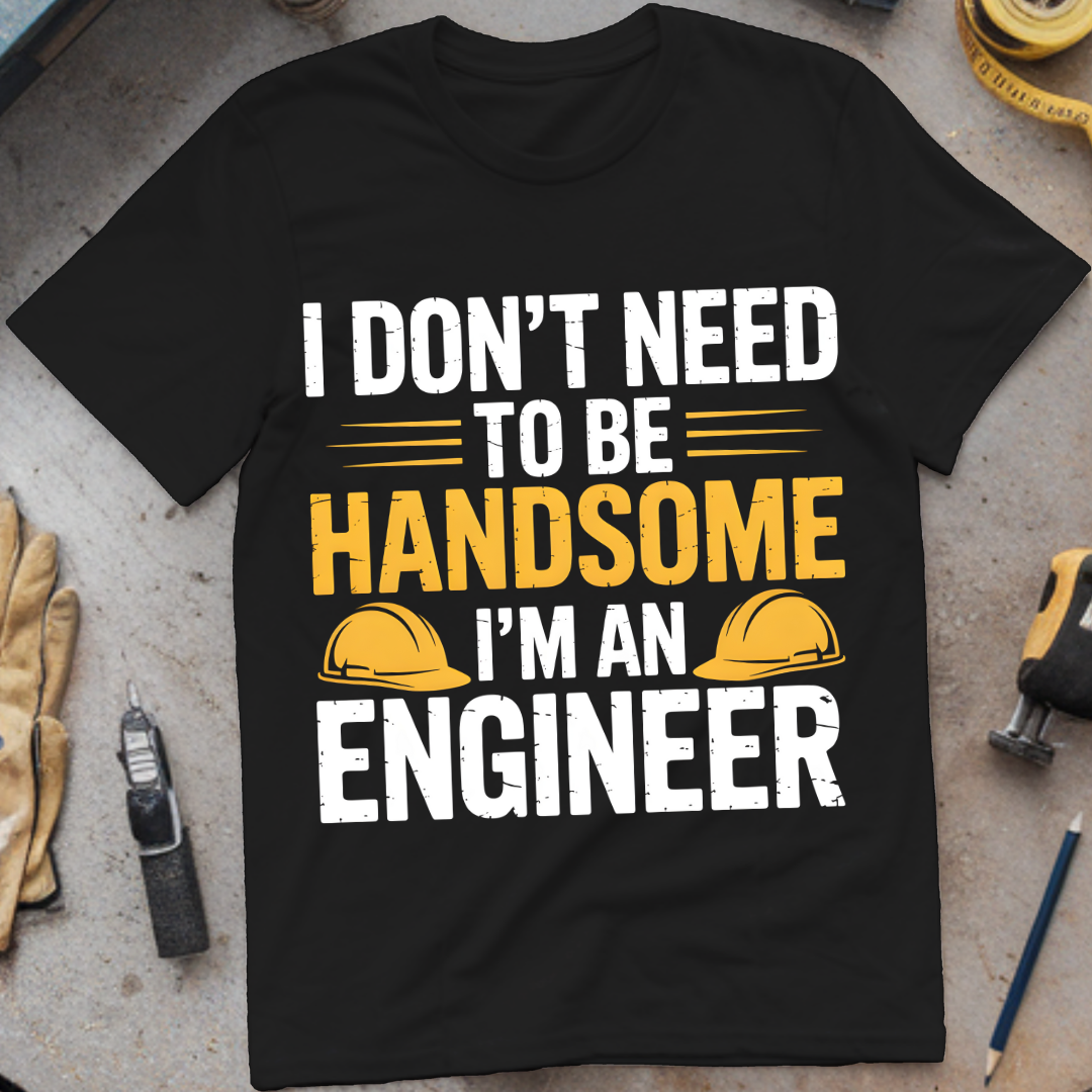 I Don’t Need to Be Handsome – I’m an Engineer