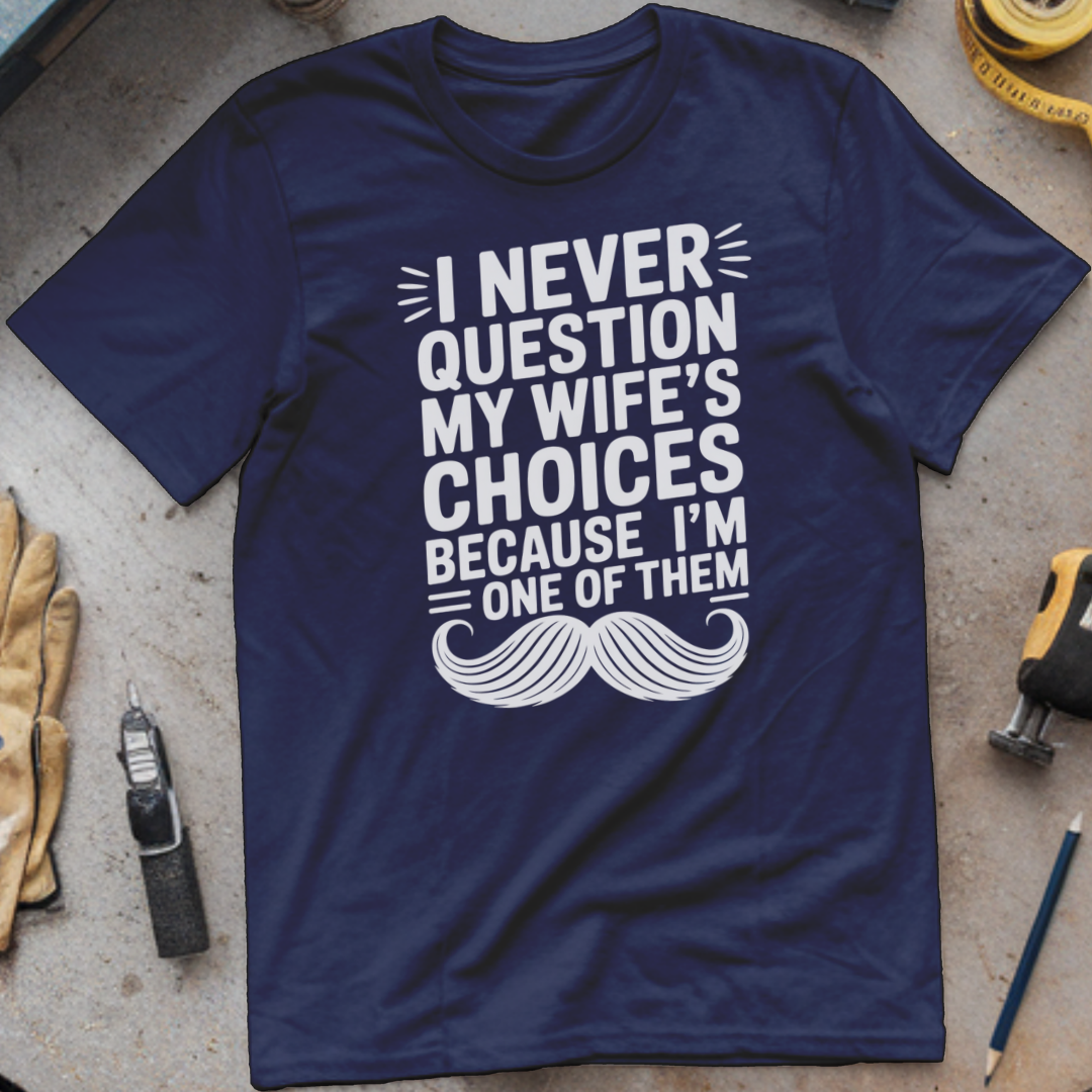 I Never Question My Wife’s Choices. I Am One of Them