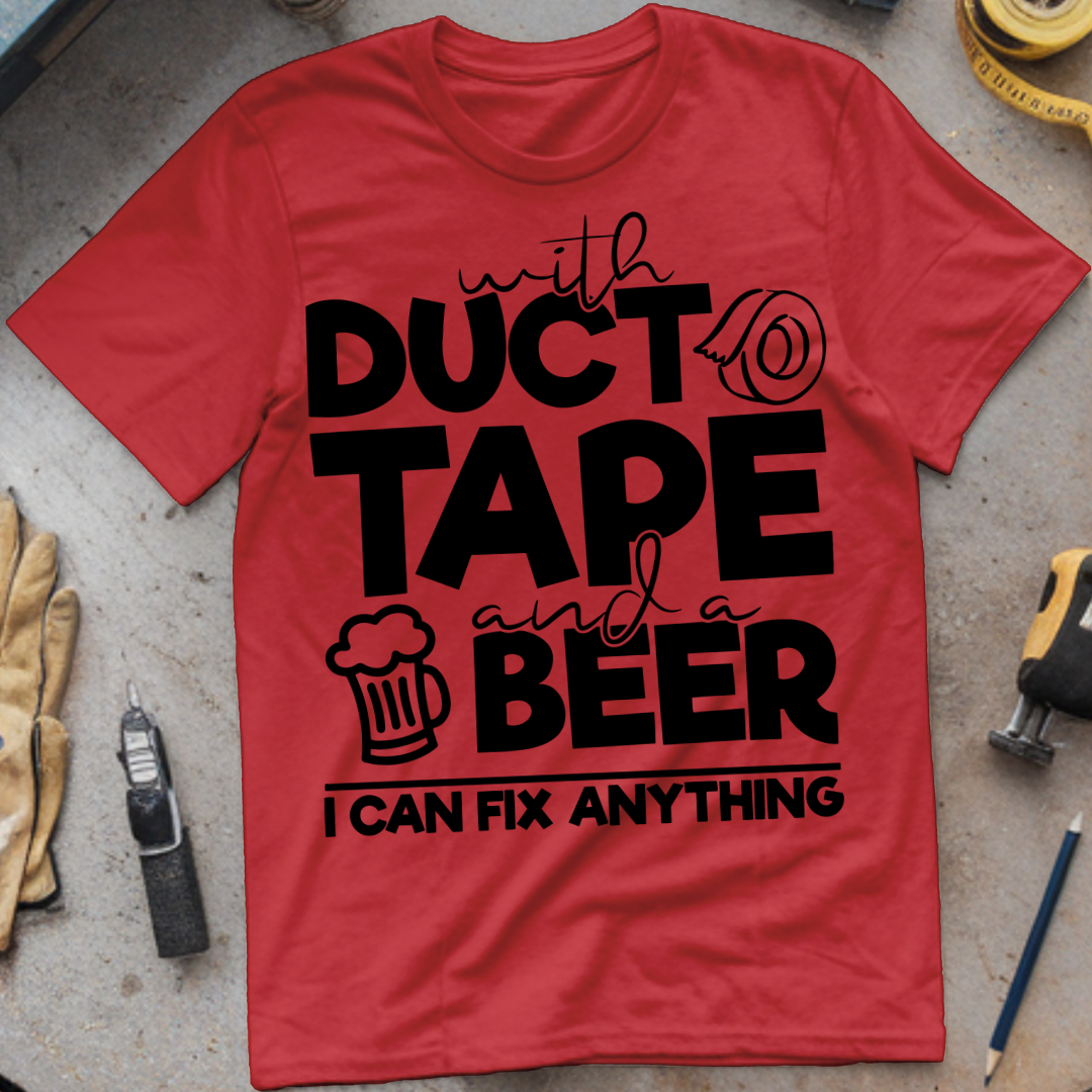 With Duct Tape and a Beer, I Can Fix Anything
