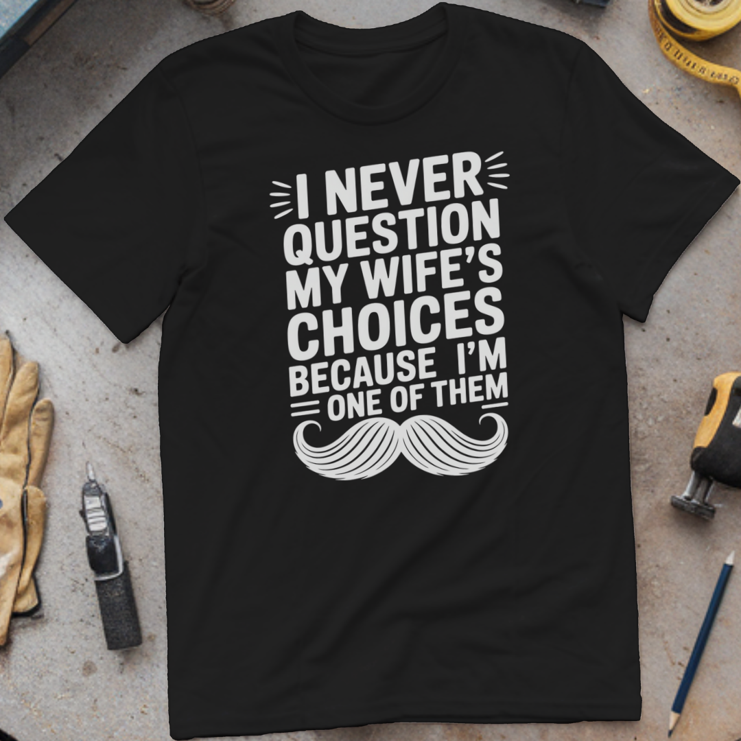 I Never Question My Wife’s Choices. I Am One of Them