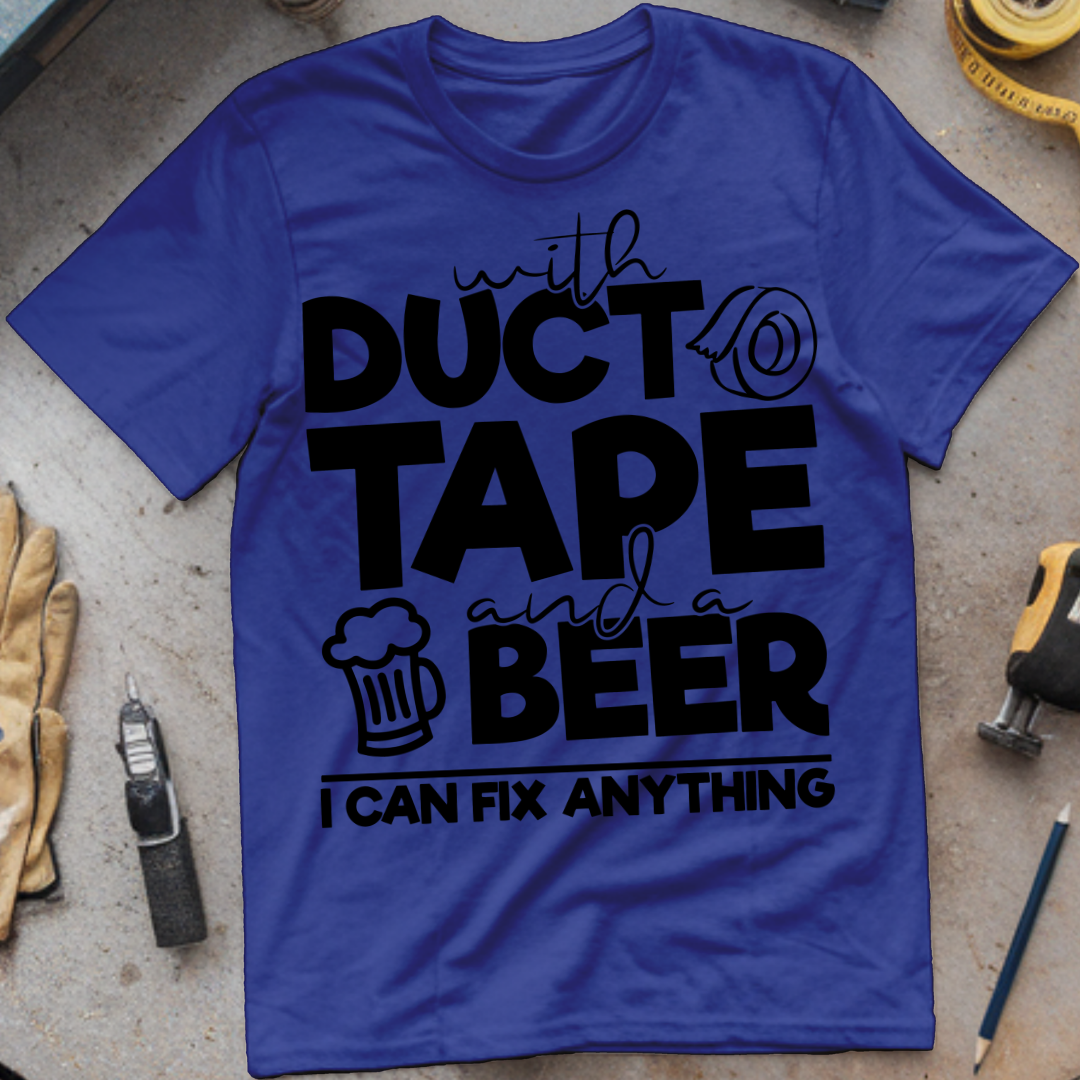 With Duct Tape and a Beer, I Can Fix Anything