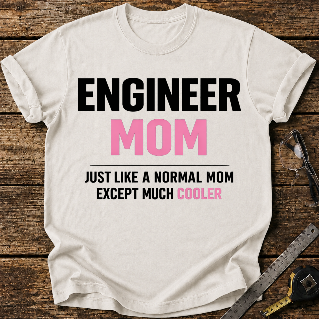 Engineer Mom Like a Normal Mom But Cooler T-shirt