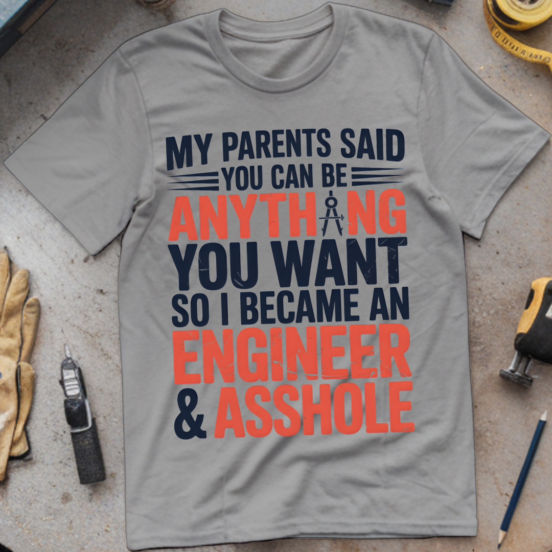 My Parents Said You Can Be Anything You Want, So I Became an Engineer & Asshole