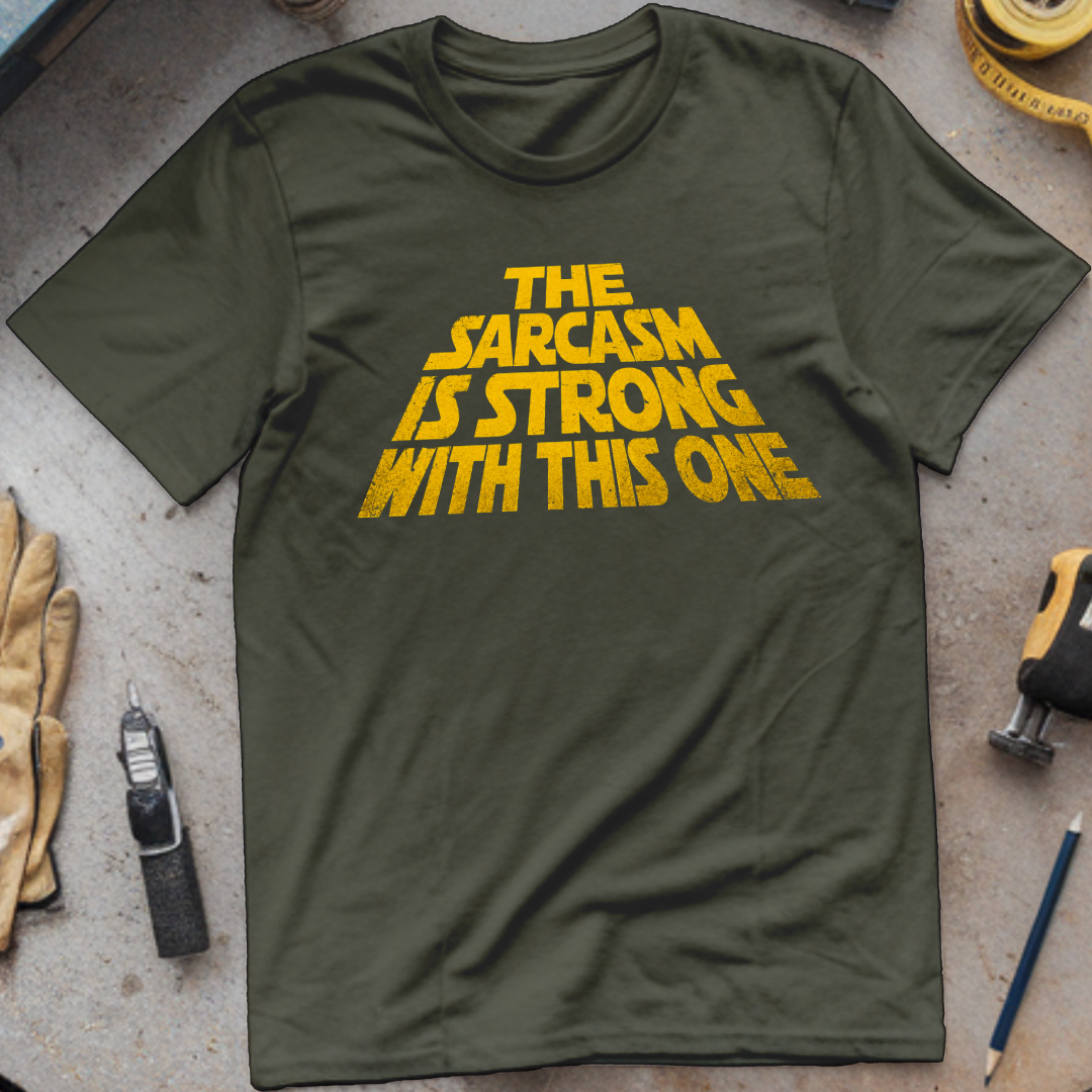The Sarcasm Is Strong T-shirt