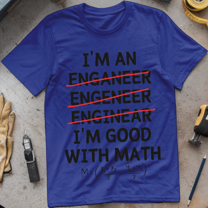 I'm an Enganeer, Engeneer, Enginear, I'm Good with Math
