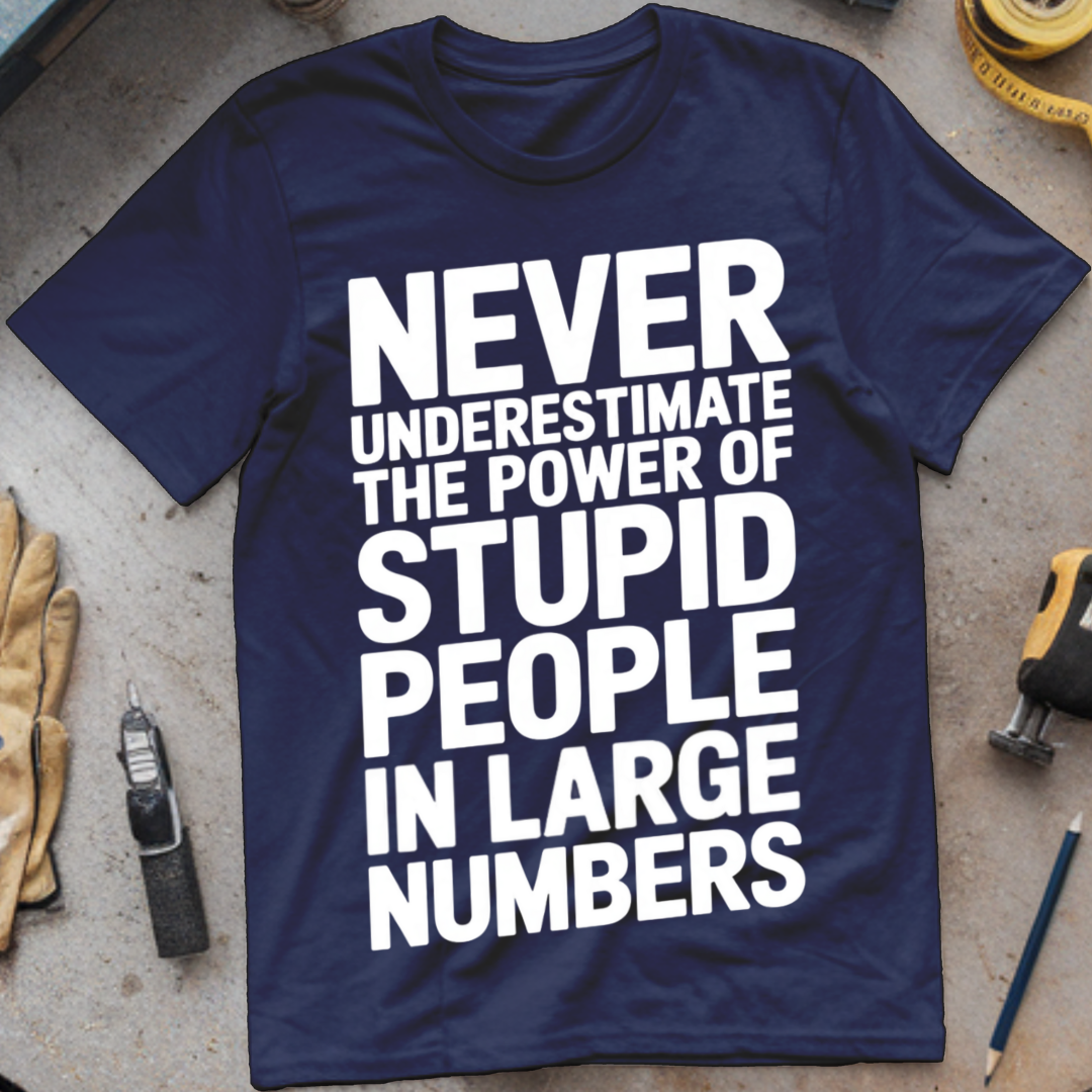 Never Underestimate the Power of Stupid People in Large Numbers