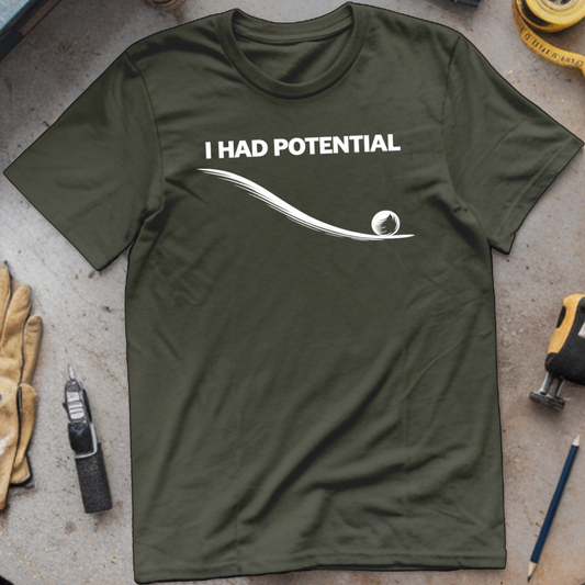 I Had Potential T-shirt