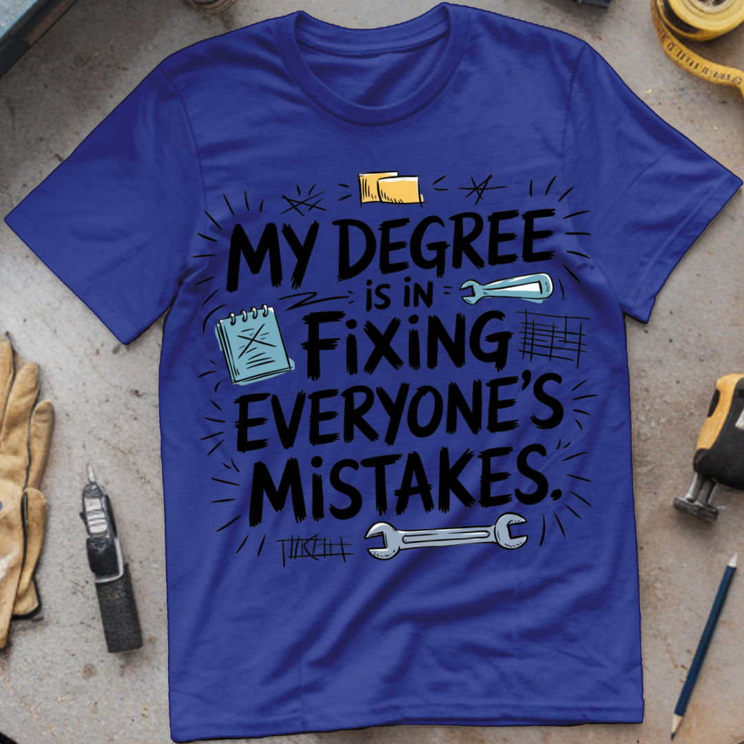 My degree is in fixing everyone's mistakes