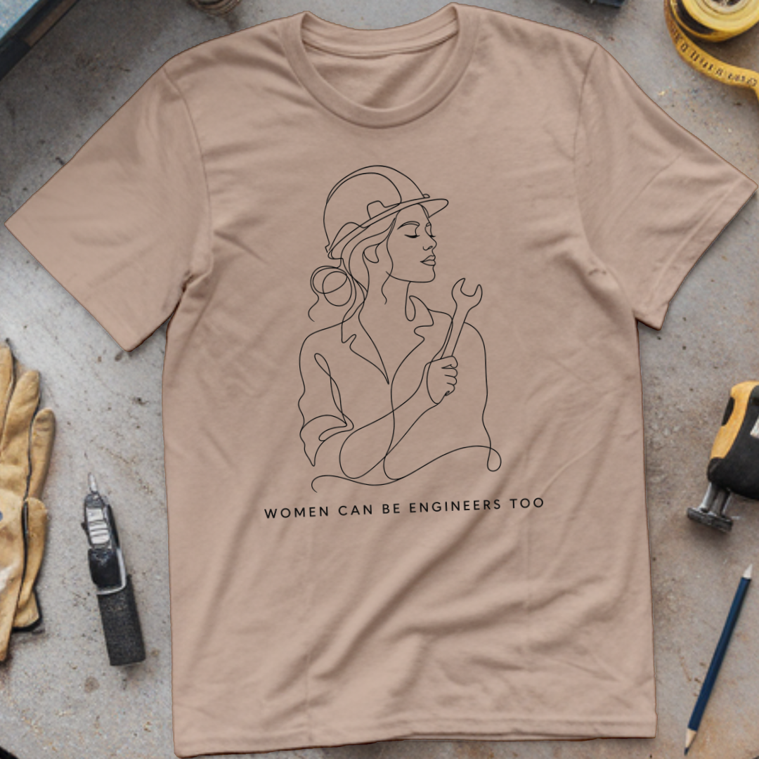 Women Can Be Engineers Too T-shirt