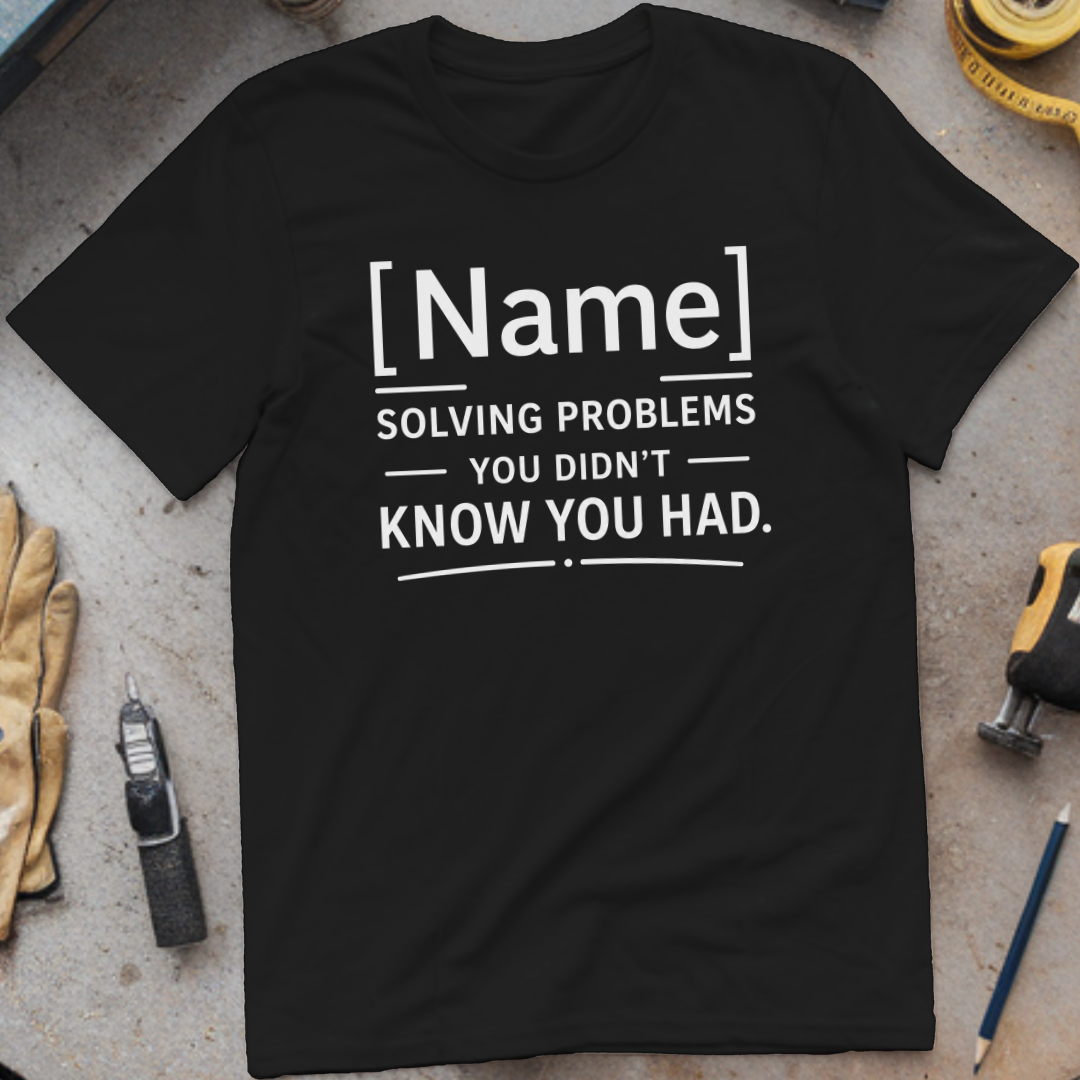 - Solving Problems You Didn't Know You Had