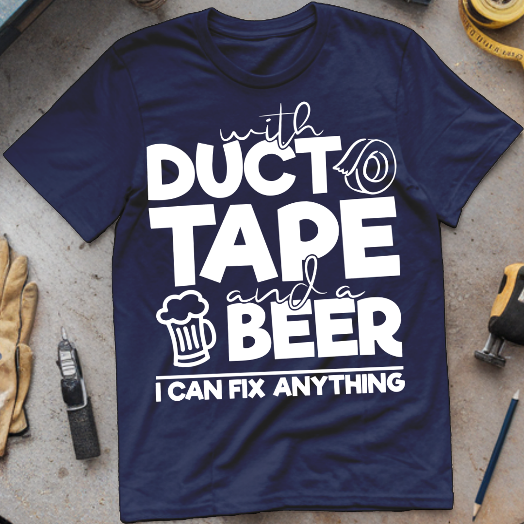With Duct Tape and a Beer, I Can Fix Anything