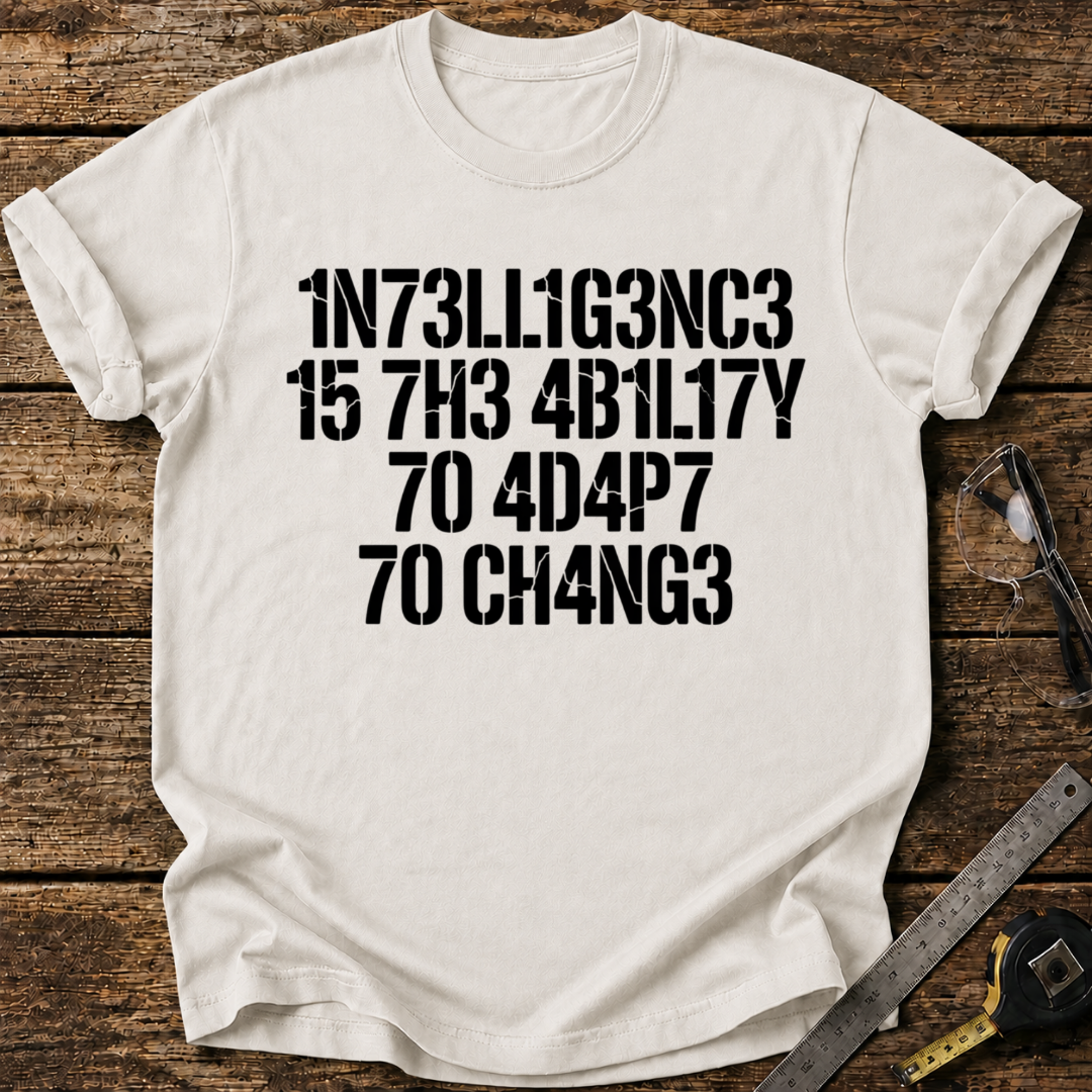 Intelligence Is the Ability to Adapt to Change T-shirt