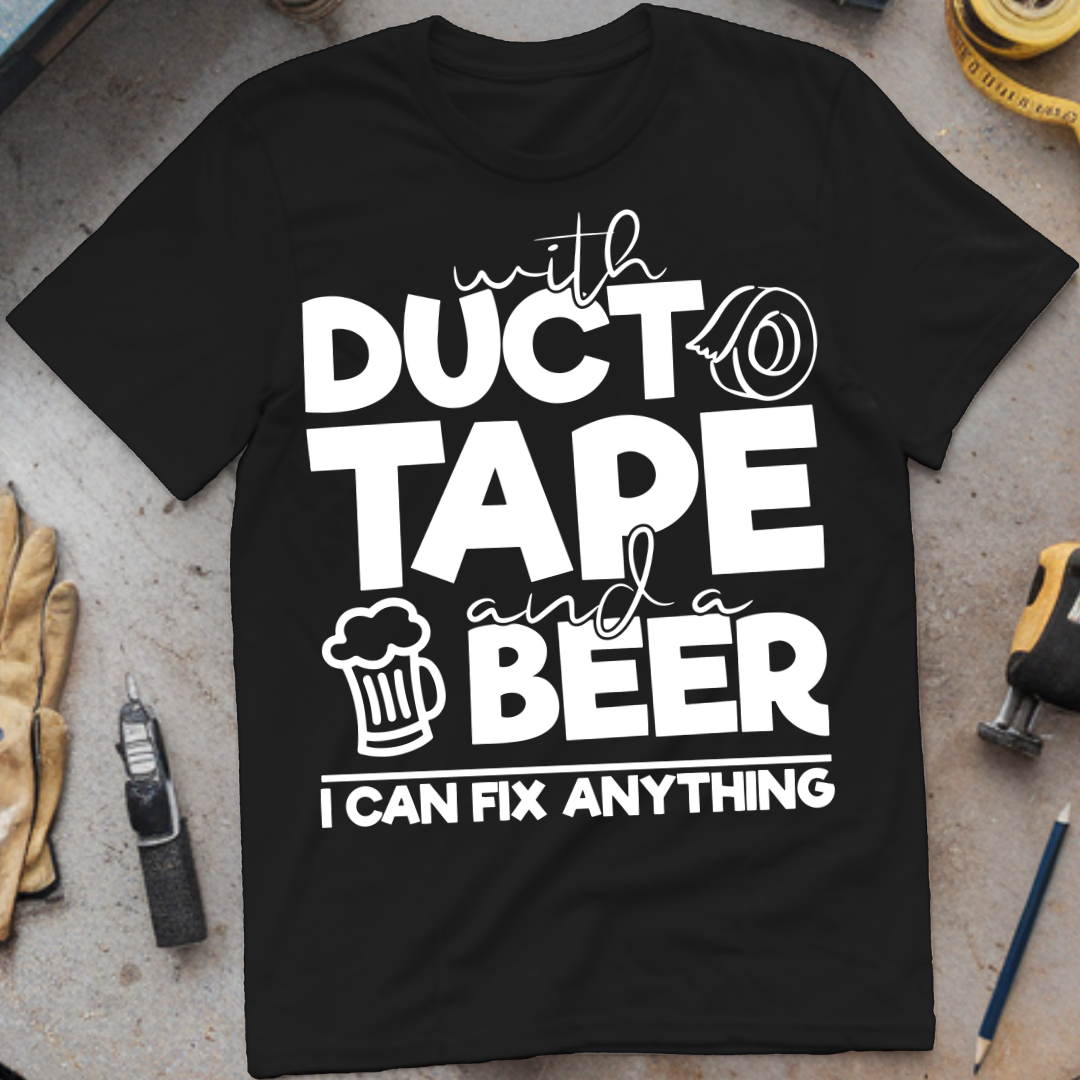 With Duct Tape and a Beer, I Can Fix Anything