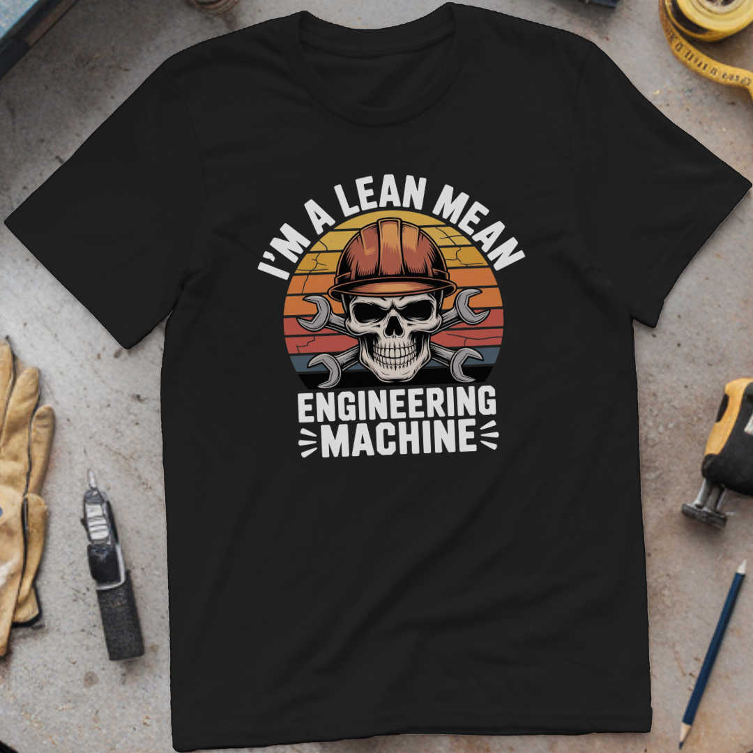 I’m a Lean, Mean, Engineering Machine