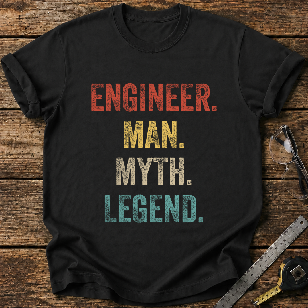 Engineer, Man, Myth, Legend. T-shirt