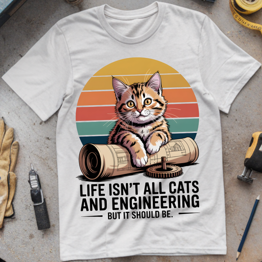 Life isn't all cats and engineering but it should be
