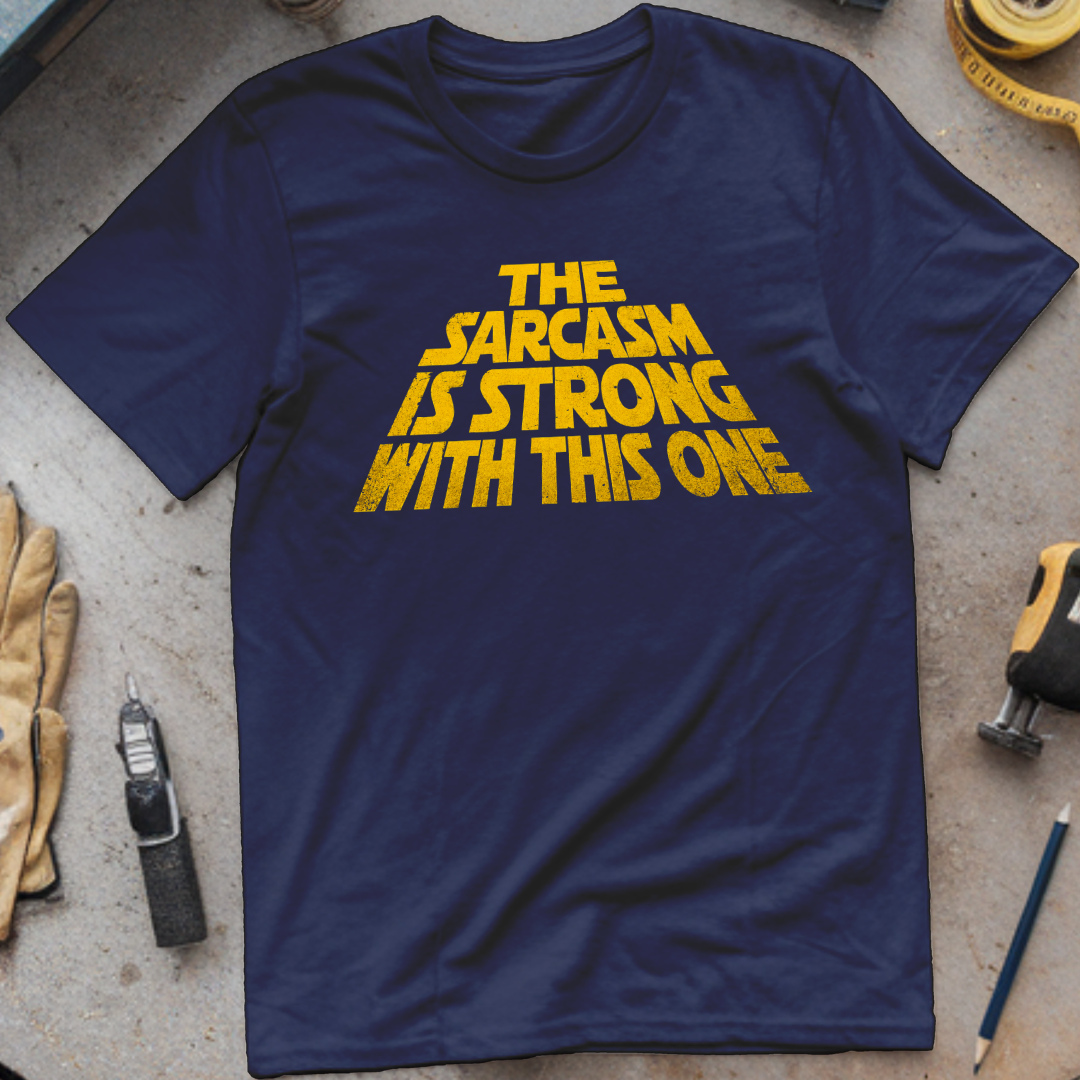 The Sarcasm Is Strong T-shirt