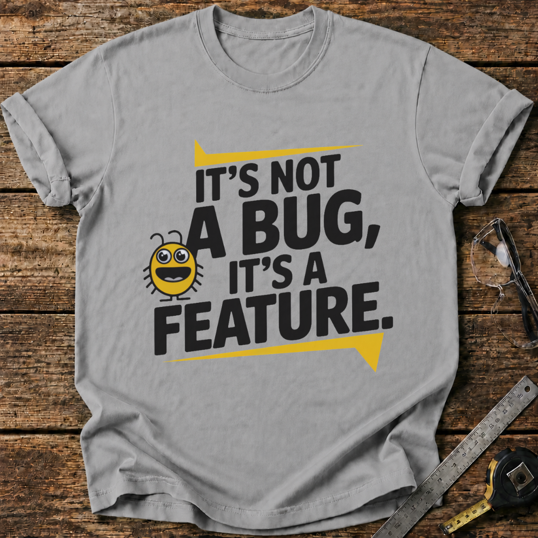 It’s Not a Bug, It’s a Feature T-shirt