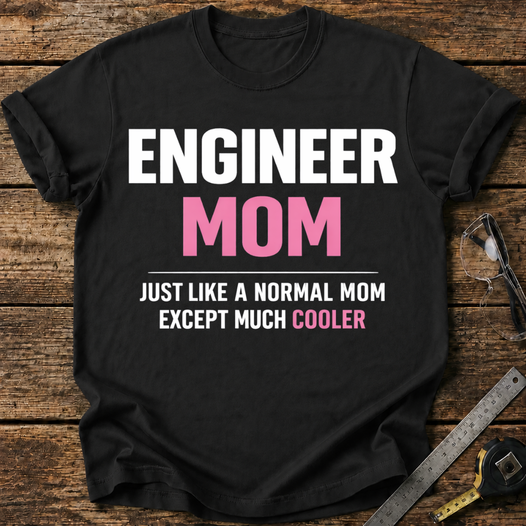 Engineer Mom Like a Normal Mom But Cooler T-shirt