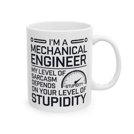 I'm a Mechanical Engineer. My Level of Sarcasm Depends on Your Level of Stupidity