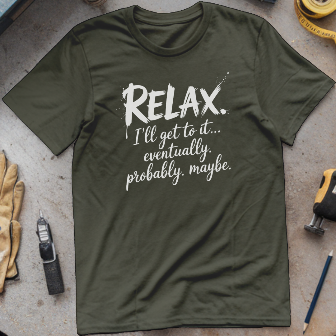 Relax, I’ll Get to It Eventually. Probably. Maybe.