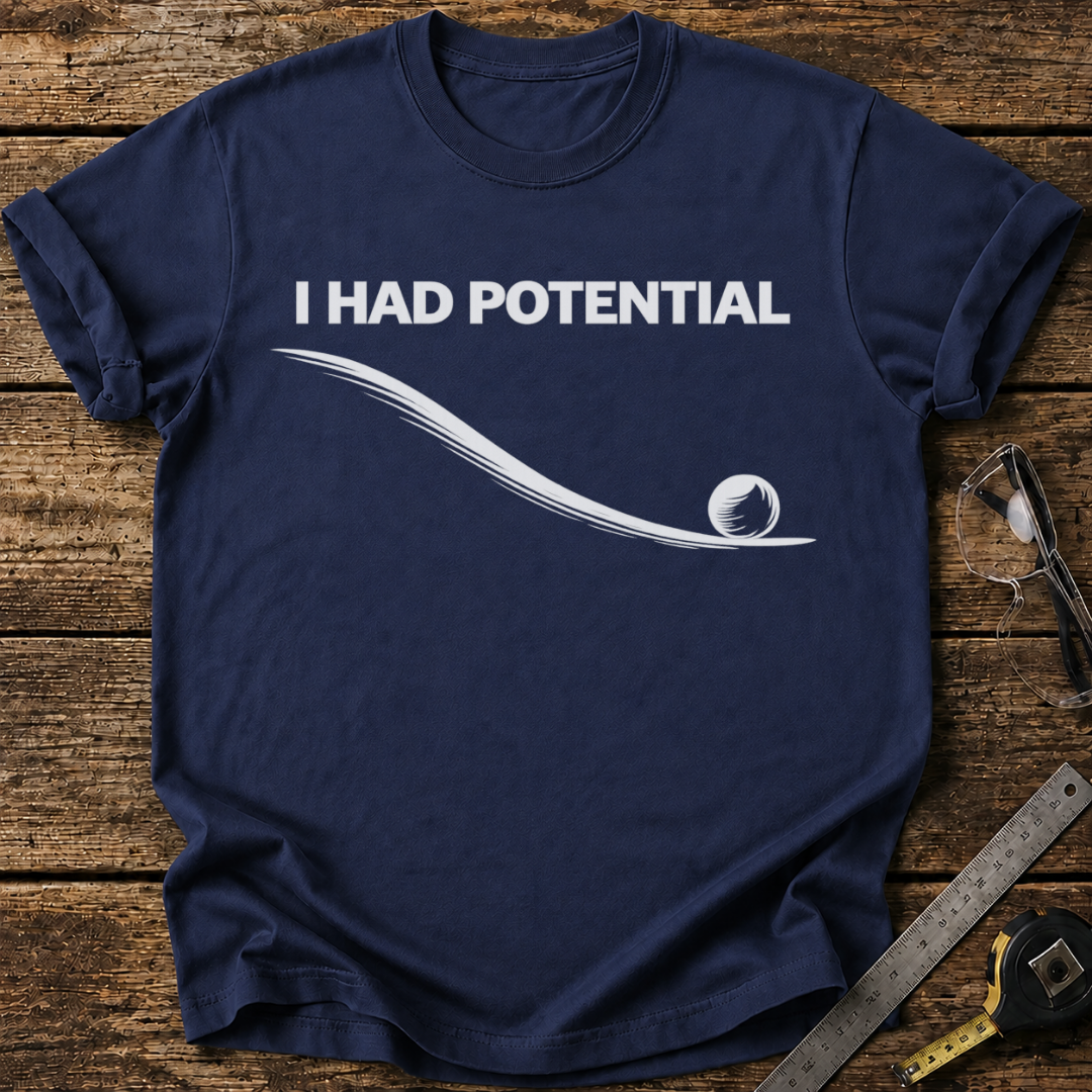 I Had Potential T-shirt