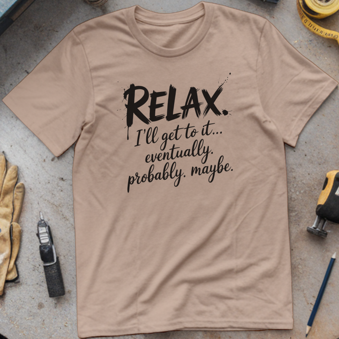 Relax, I’ll Get to It Eventually. Probably. Maybe.