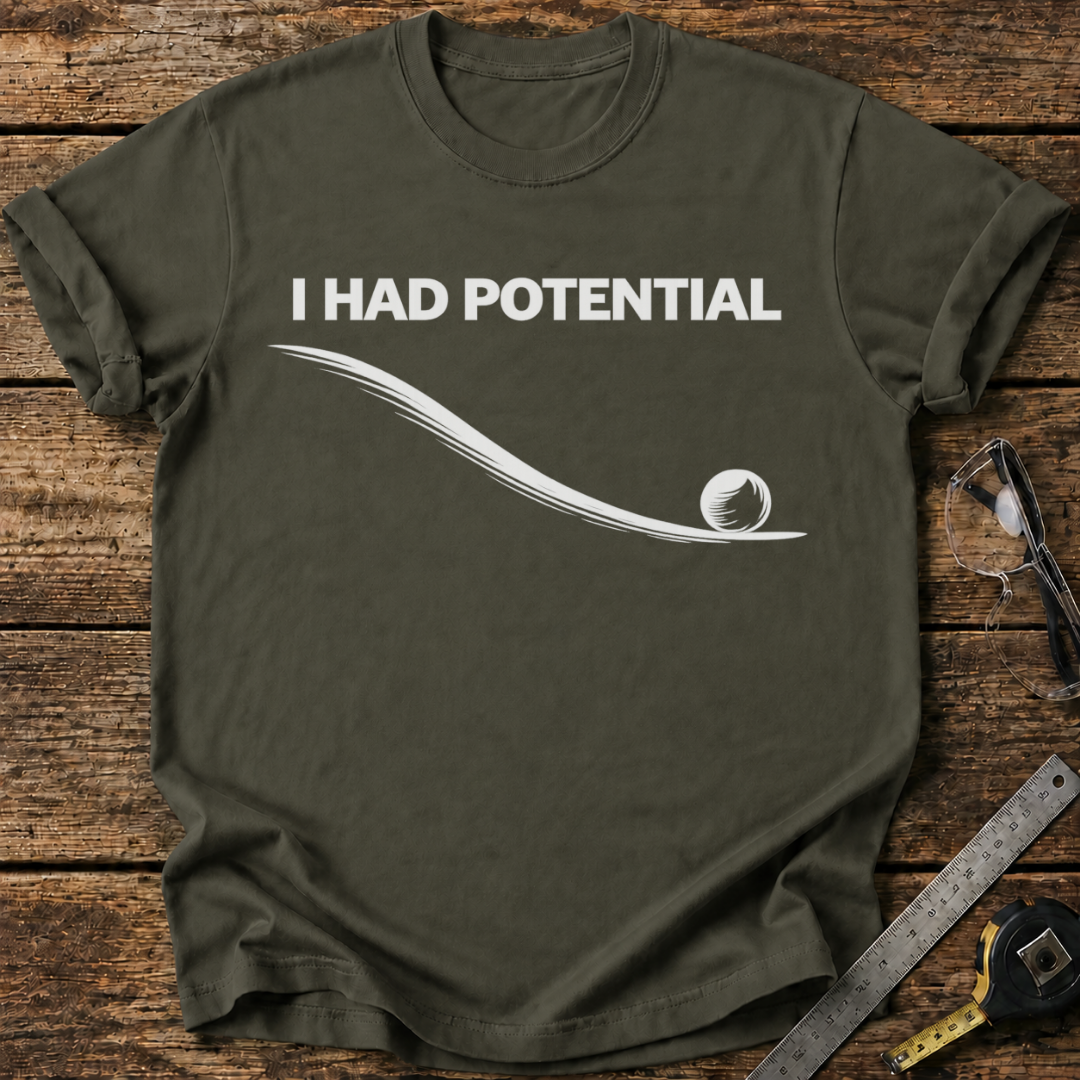 I Had Potential T-shirt