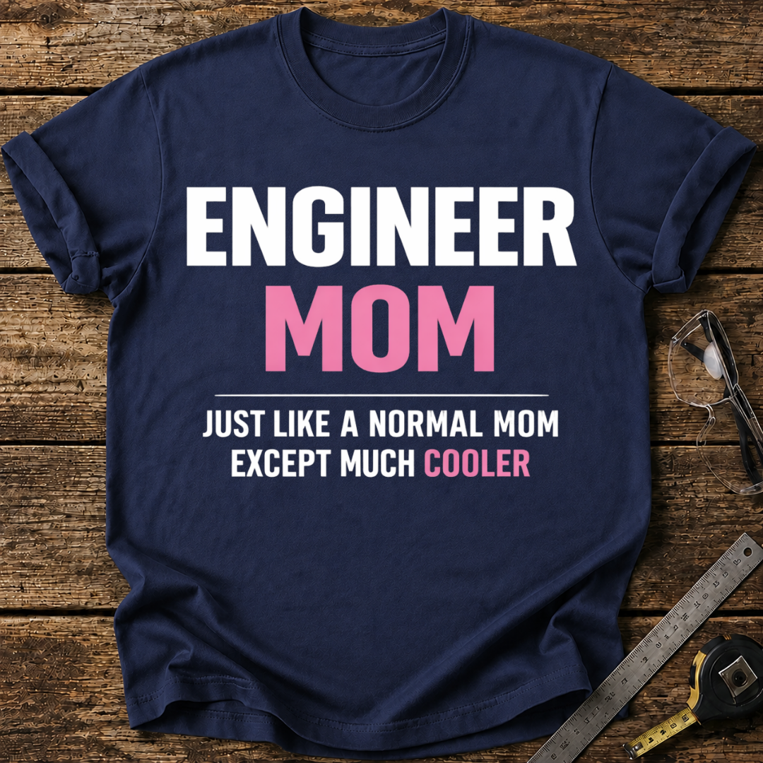 Engineer Mom Like a Normal Mom But Cooler T-shirt