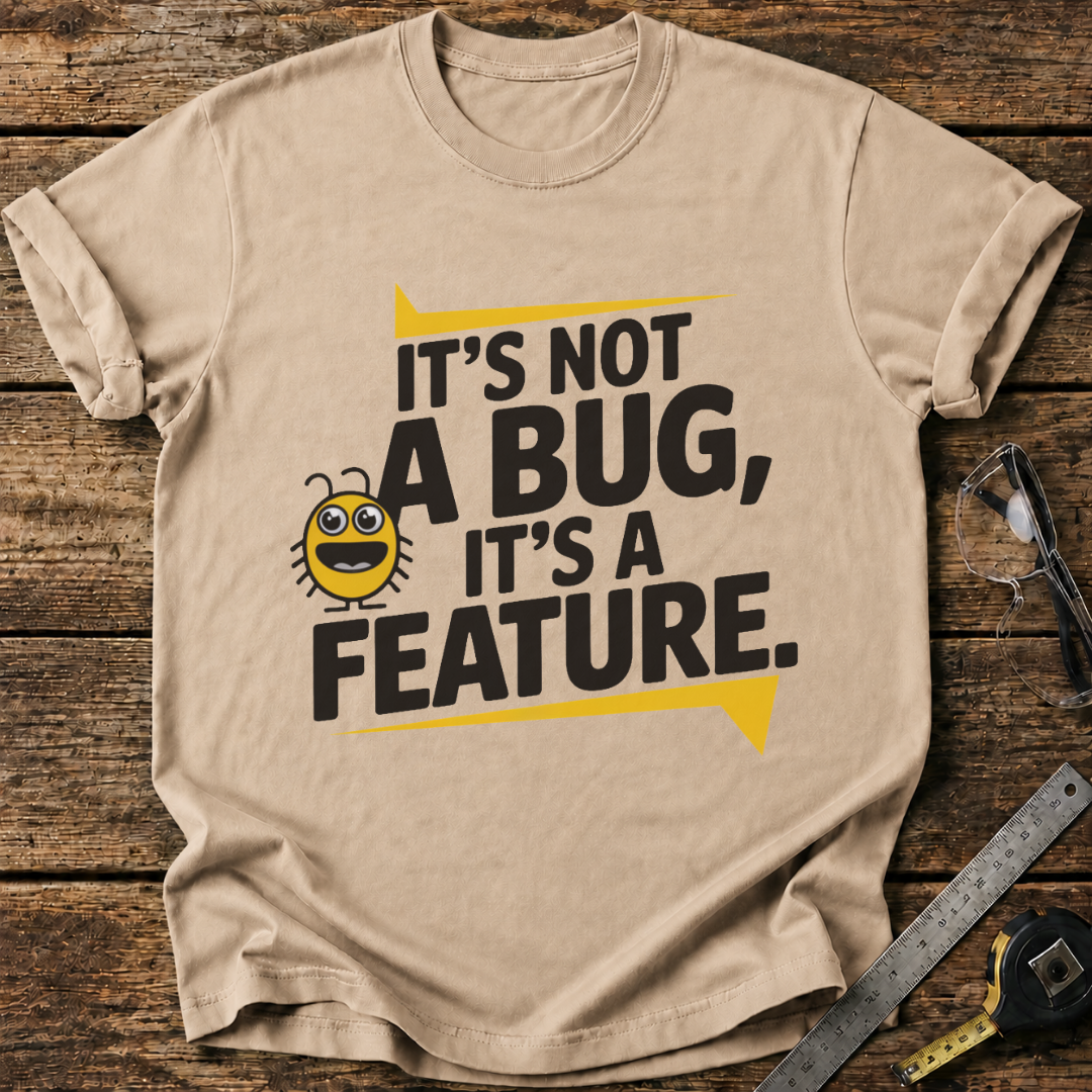 It’s Not a Bug, It’s a Feature T-shirt
