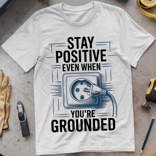 Stay Positive Even When You’re Grounded