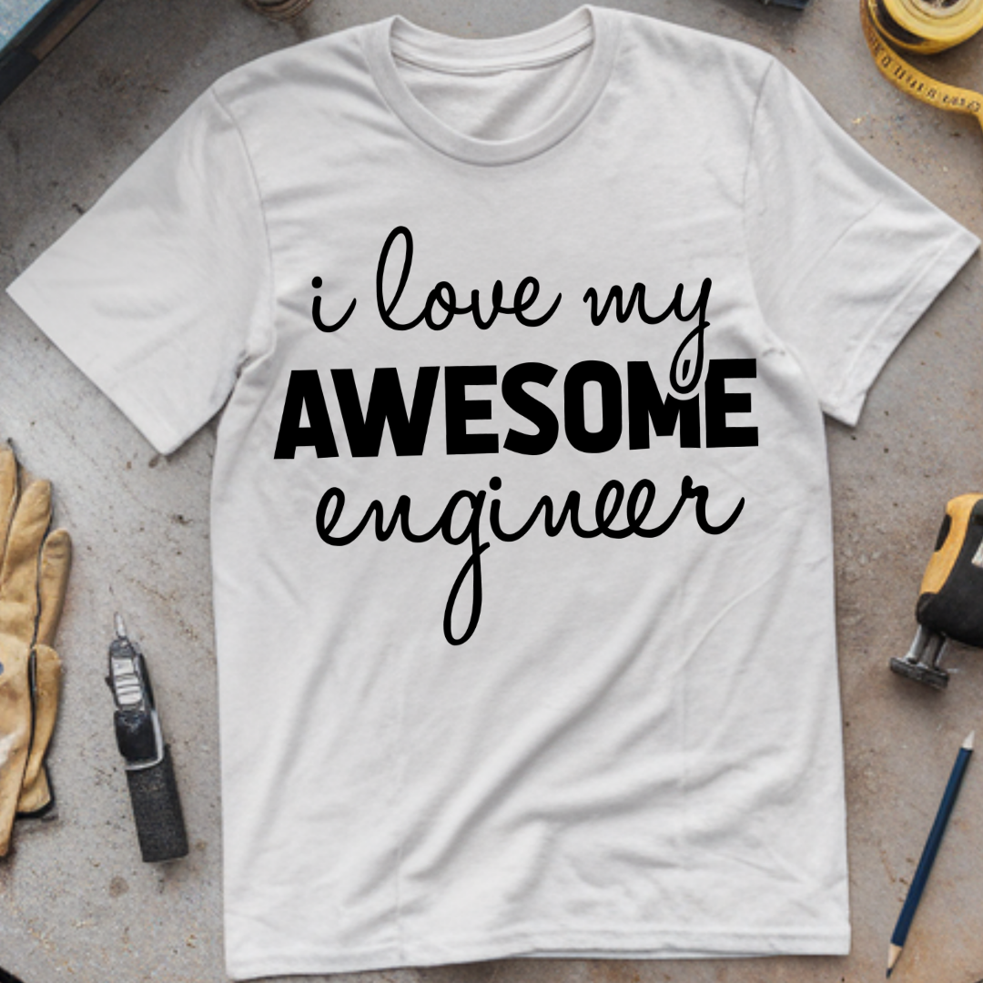I Love My Awesome Engineer