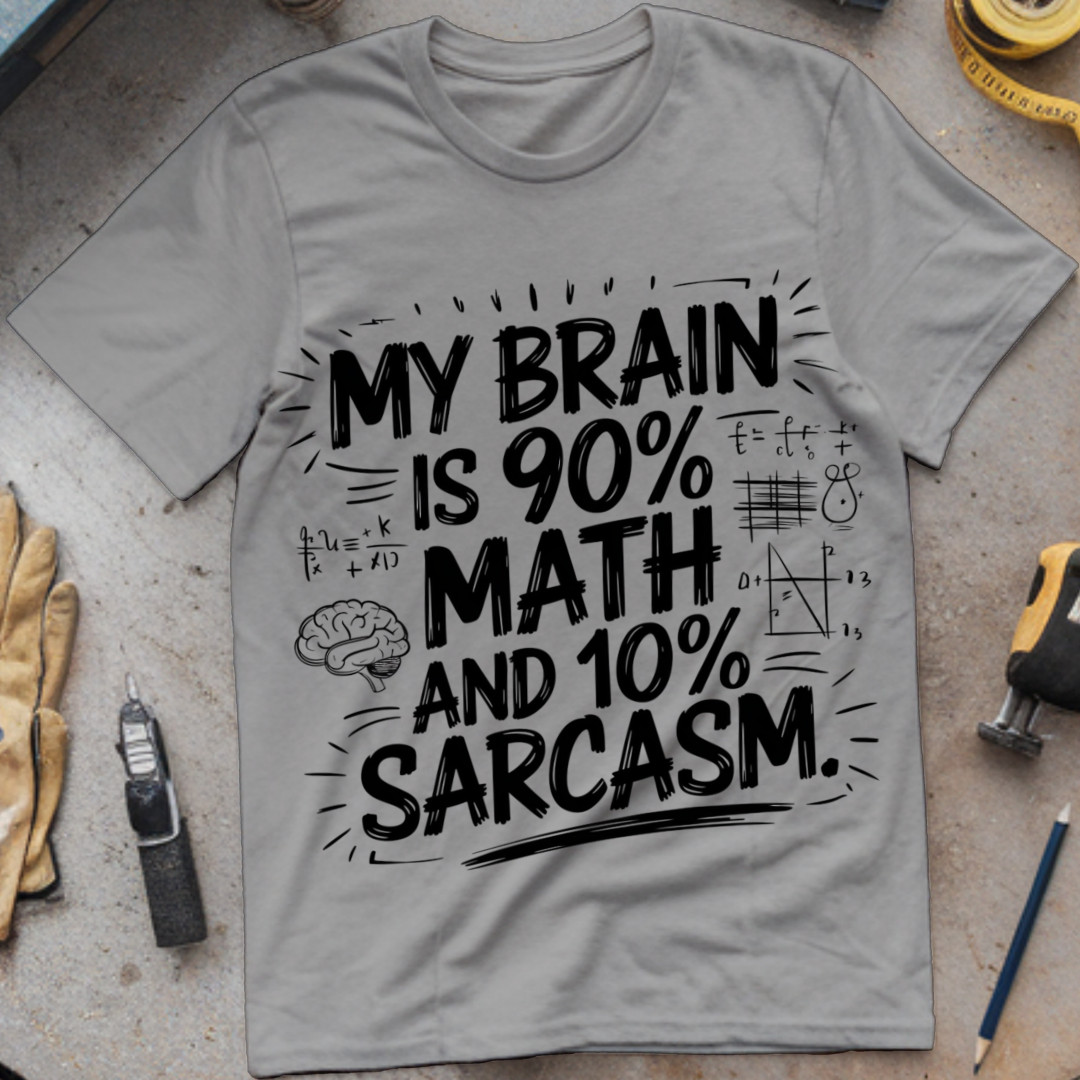 My Brain is 90% Math and 10% Sarcasm.