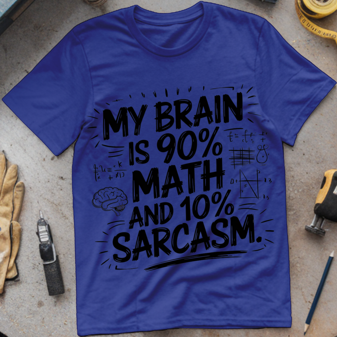 My Brain is 90% Math and 10% Sarcasm.