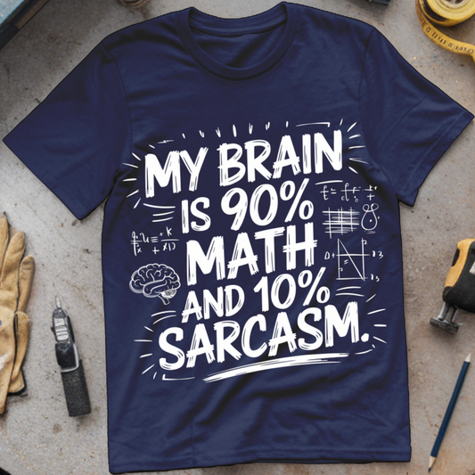 My Brain is 90% Math and 10% Sarcasm.