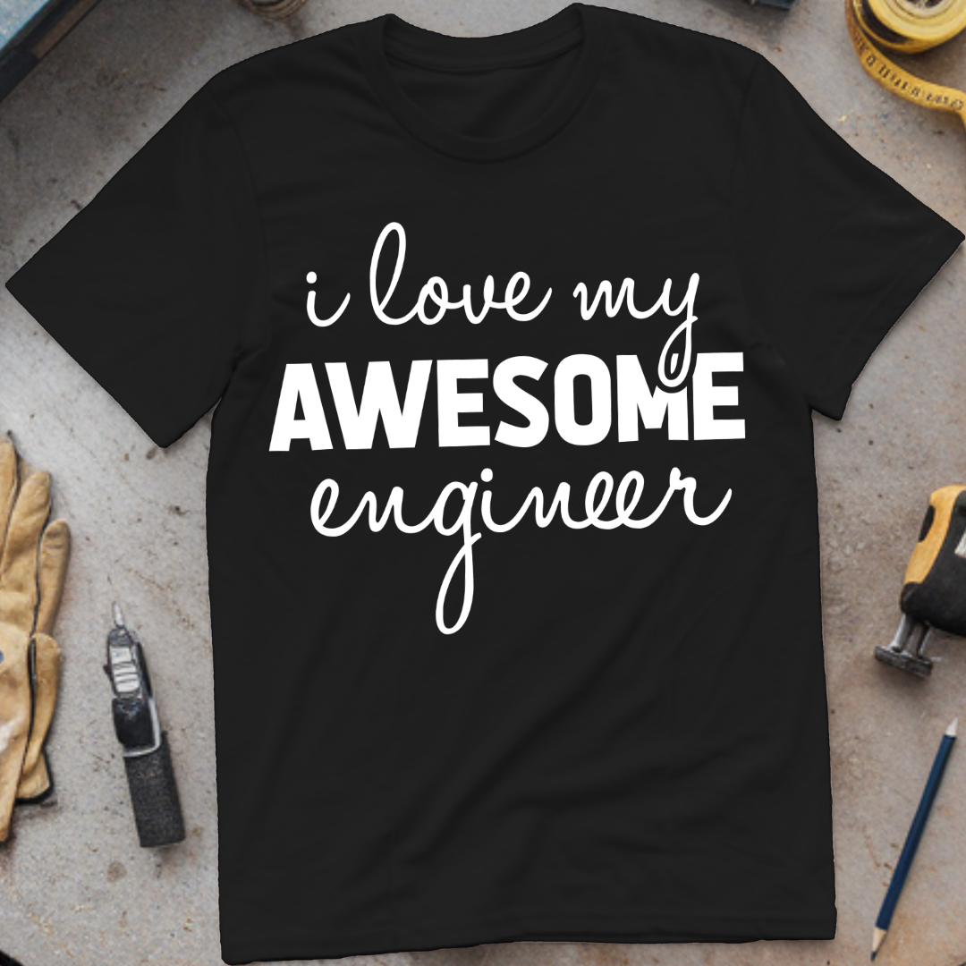 I Love My Awesome Engineer